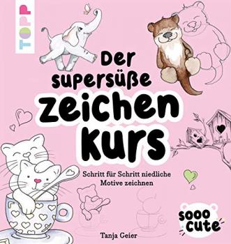 SOOO CUTE - DER SUPERSÜSSE ZEICHENKURS - Schritt für Schritt niedliche Motive zeichnen - Buch - von Tanja Geier